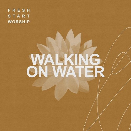 Walking On Water Fresh Start Worship