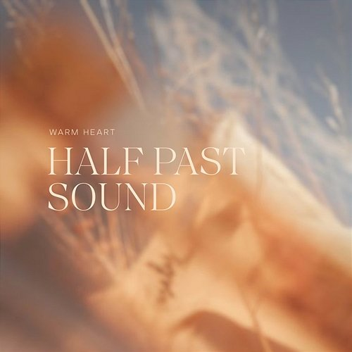 Warm Heart Half Past Sound