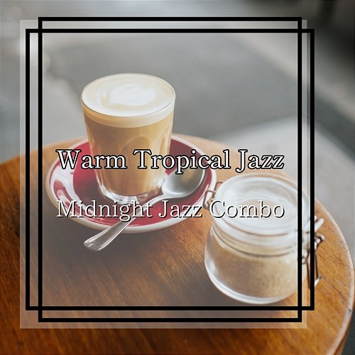 Warm Tropical Jazz Midnight Jazz Combo