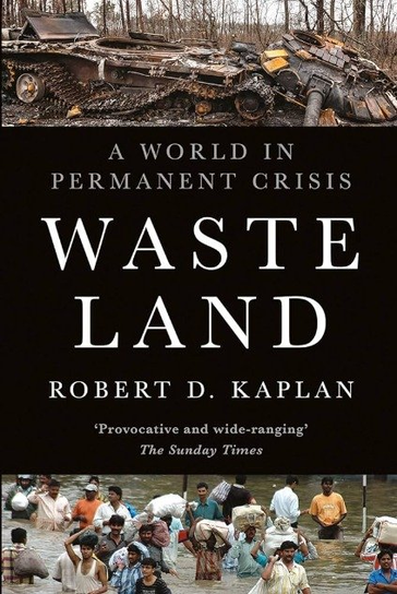 Waste Land. A World in Permanent Crisis Kaplan Robert D.