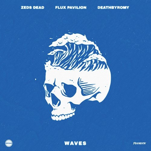 Waves DeathbyRomy, Flux Pavillion, Zeds Dead