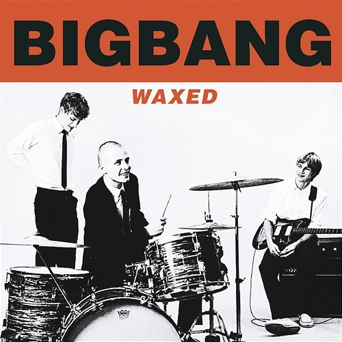 Waxed Bigbang
