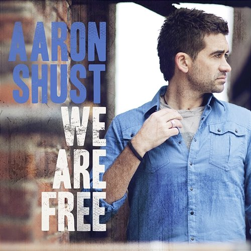 We Are Free Aaron Shust