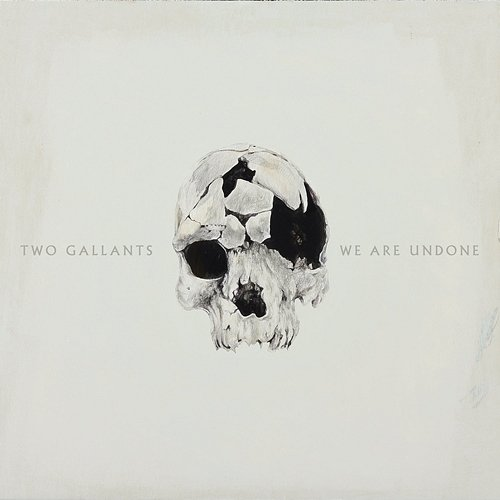 We Are Undone Two Gallants