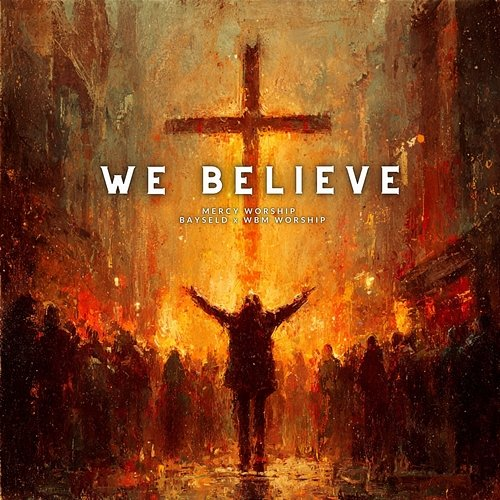 We Believe Mercy Worship, Bayseld, WBM Worship