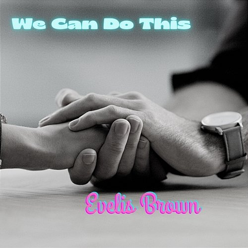 We Can Do This Evelis Brown