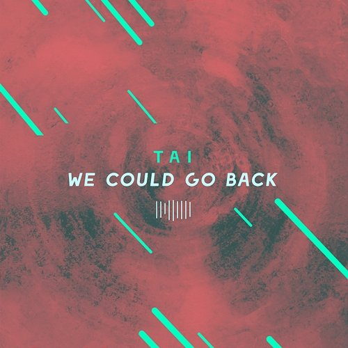 We Could Go Back Tai