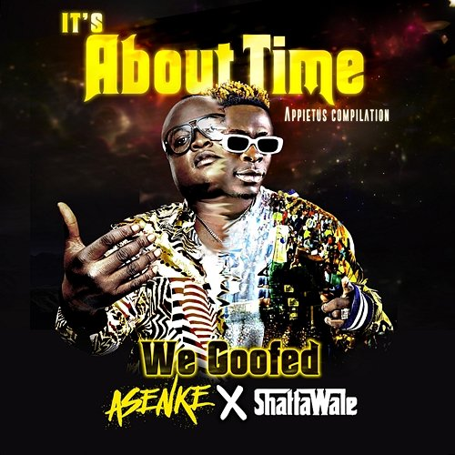 We Goofed Appietus, Asenke, & Shatta Wale