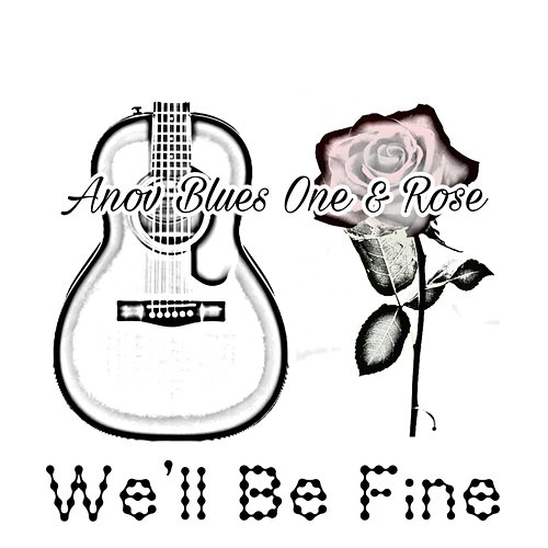 We'll Be Fine Anov Blues One, Rose