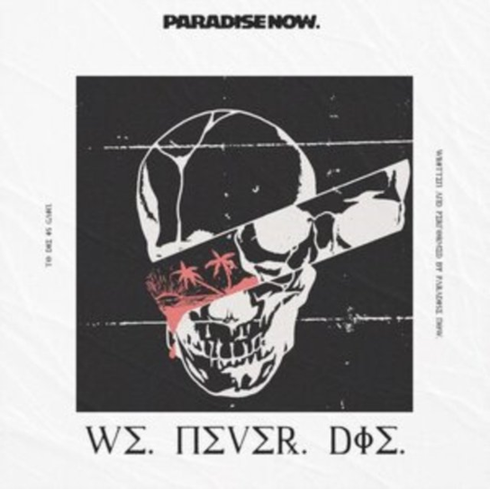 We Never Die Paradise Now