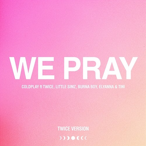 WE PRAY Little Simz, Twice, tINI, Coldplay, Elyanna, Burna Boy