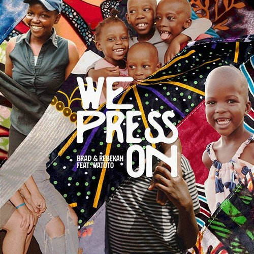 We Press On Brad & Rebekah feat. Watoto