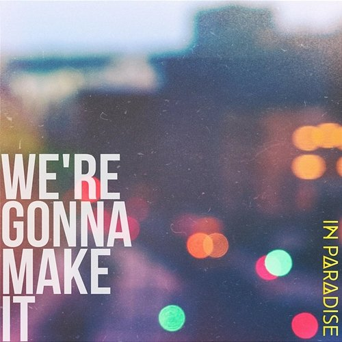 We're Gonna Make It In Paradise