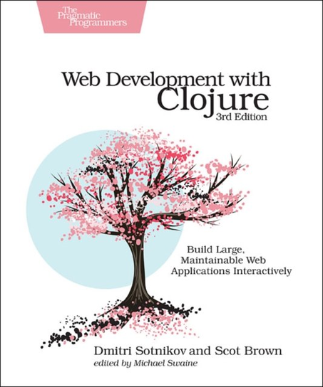 Web Development with Clojure, 3e Scot Brown, Dmitri Sotnikov