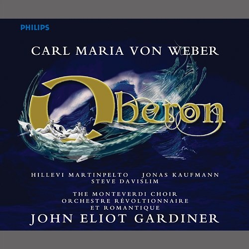 Weber: Oberon Hillevi Martinpelto, Steve Davislim, Jonas Kaufmann, Orchestre Révolutionnaire et Romantique, Monteverdi Choir, John Eliot Gardiner