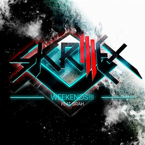 Weekends!!! Skrillex