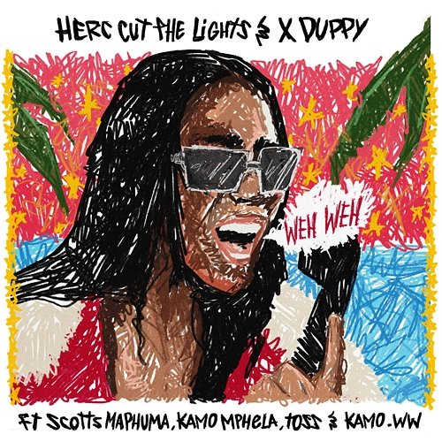 Weh Weh Herc Cut The Lights & Xduppy feat. Scotts Maphuma, Kamo Mphela, Toss, Kamo_ww