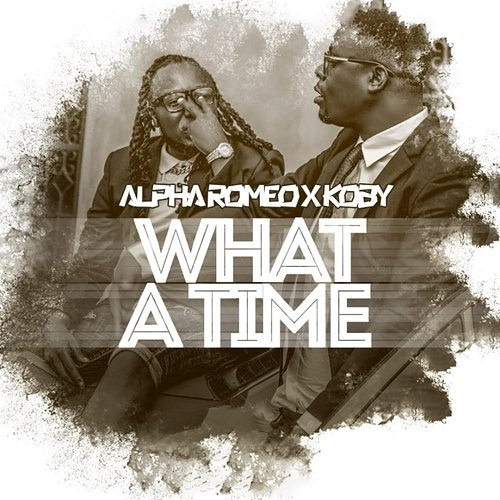 What A Time Alpha Romeo & Koby