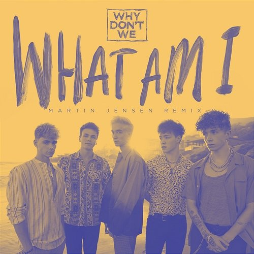 What Am I Why Don't We
