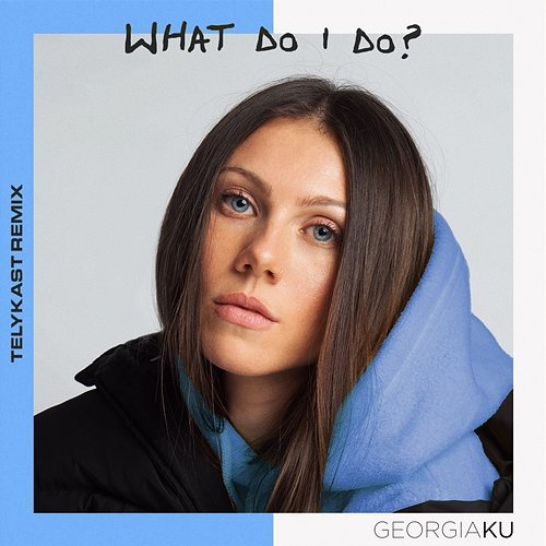 What Do I Do? Georgia Ku