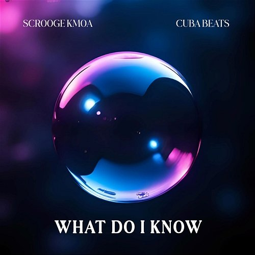 What Do I Know Scrooge KMOA & Cuba Beats