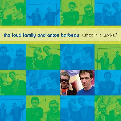 What If It Works? The Loud Family And Anton Barbeau