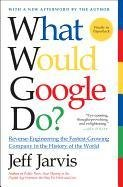What Would Google Do? Jarvis Jeff
