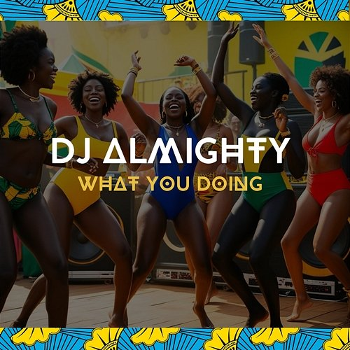 WHAT YOU DOING Dj Almighty