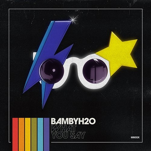 WHAT YOU SAY Bamby H2O