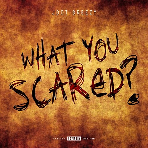 What You Scared? JDot Breezy