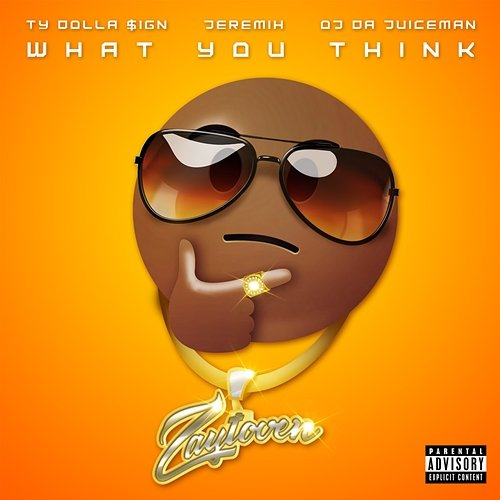 What You Think Zaytoven, Ty Dolla $ign, Jeremih feat. OJ Da Juiceman