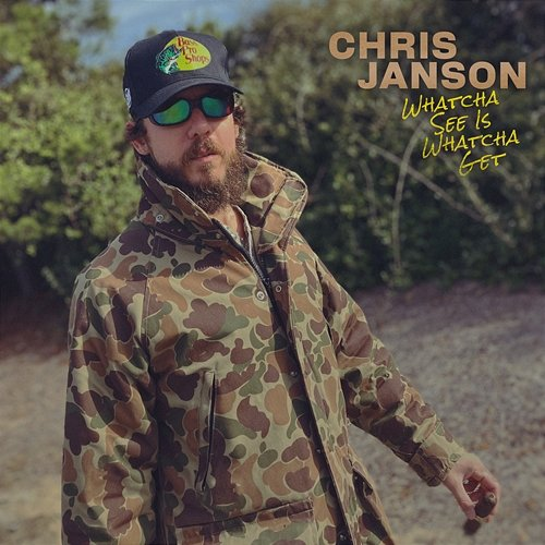 Whatcha See Is Whatcha Get Chris Janson