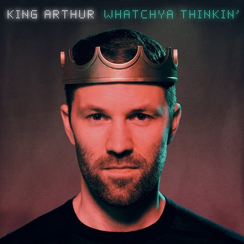 Whatchya Thinkin' King Arthur
