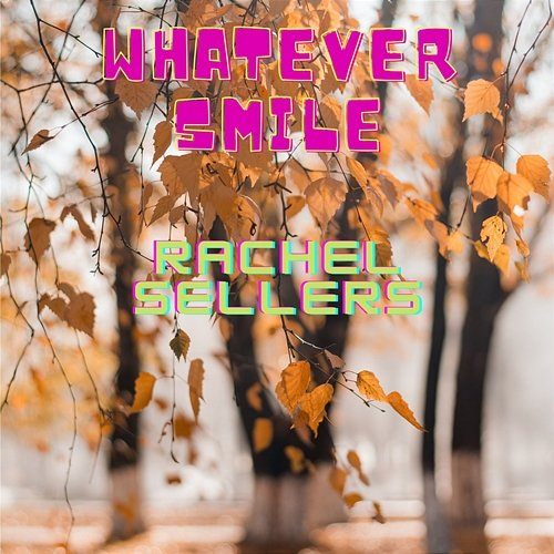 Whatever Smile Rachel Sellers