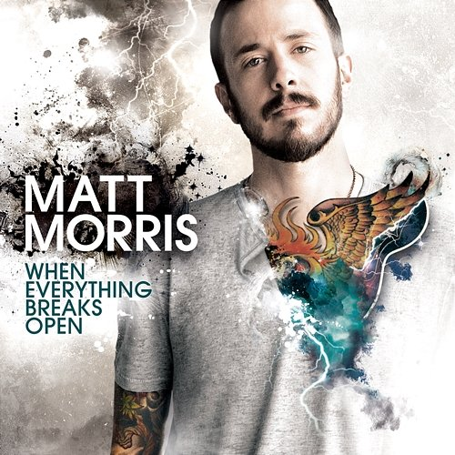 When Everything Breaks Open Matt Morris