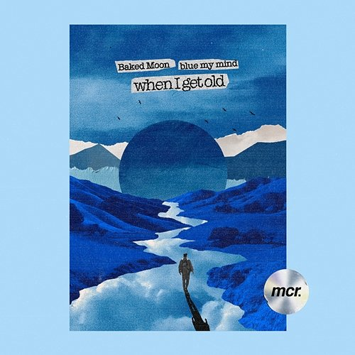 When I Get Old Baked Moon, blue my mind