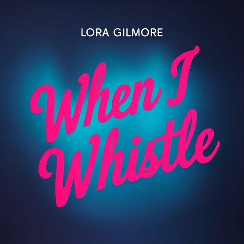 When I Whistle Lora Gilmore