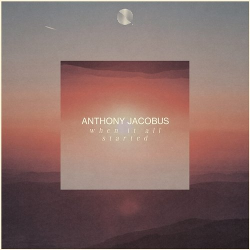 When It All Started Anthony Jacobus