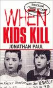 When Kids Kill Paul Jonathan