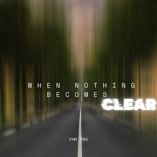 When Nothing Becomes Clear Dymi Tree