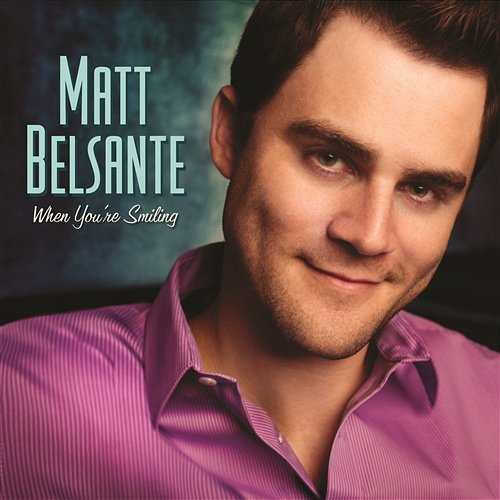When You're Smiling Matt Belsante