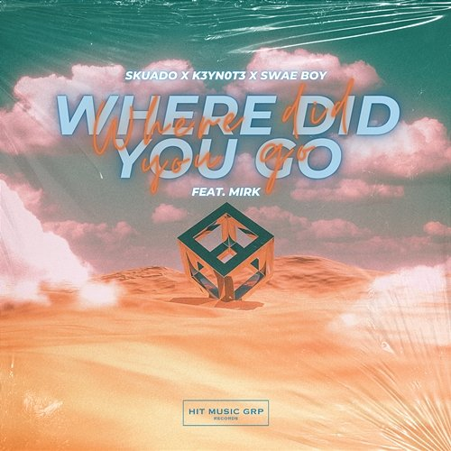 Where Did You Go Swae Boy & K3YN0T3 feat. Mirk, Skuado