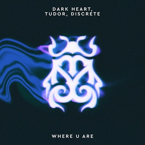 Where U Are Dark Heart, Discrete, TUDOR