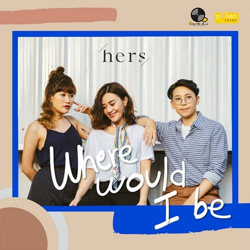 Where Would I Be? Hers