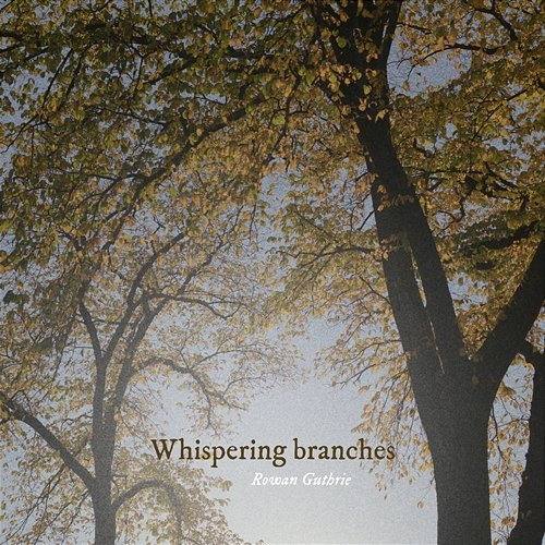 Whispering branches Rowan Guthrie