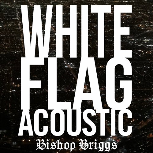 White Flag Bishop Briggs
