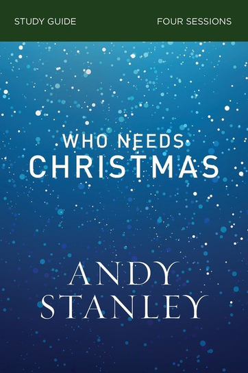 Who Needs Christmas Study Guide Andy Stanley