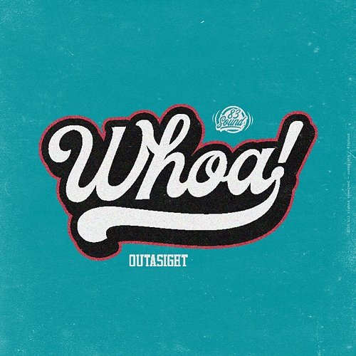Whoa! Outasight