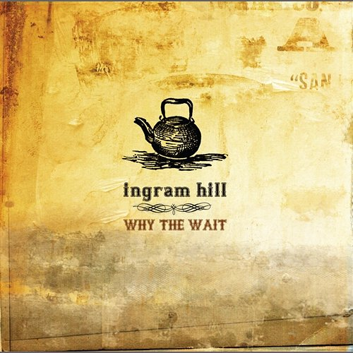 Why The Wait Ingram Hill