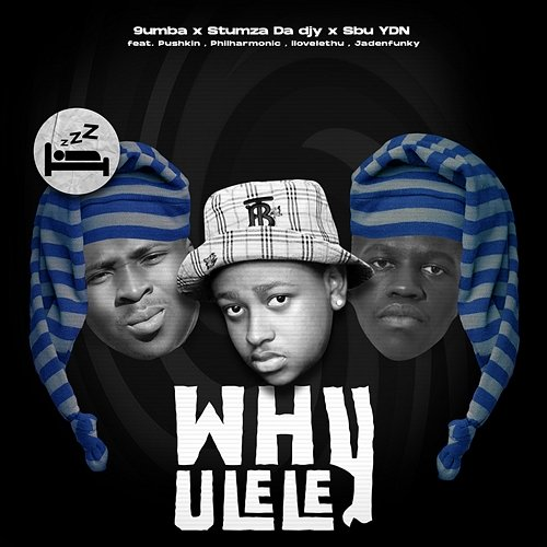 Why Ulele 9umba, Stumza Da Djy, Pushkin RSA, ilovelethu, & Sbu YDN feat. Jadenfunky, Philharmonic